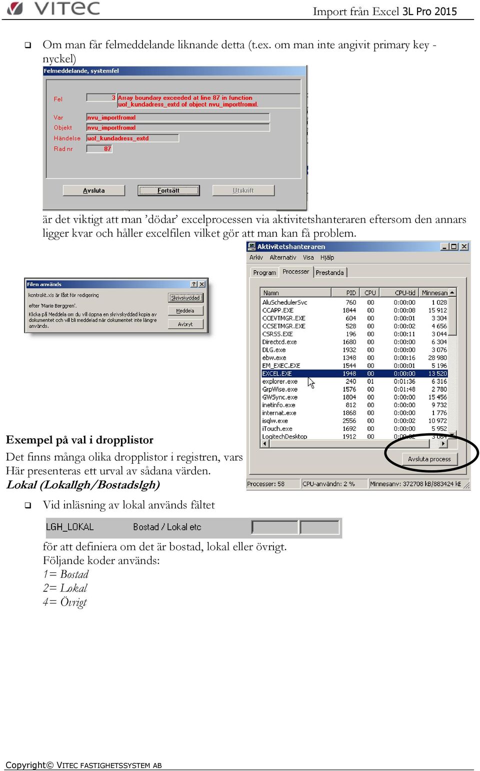 håller excelfilen vilket gör att man kan få problem.