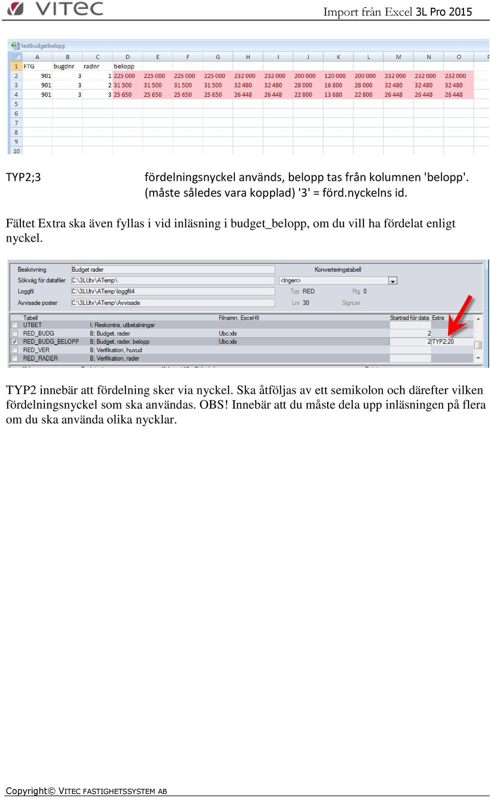 Fältet Extra ska även fyllas i vid inläsning i budget_belopp, om du vill ha fördelat enligt nyckel.