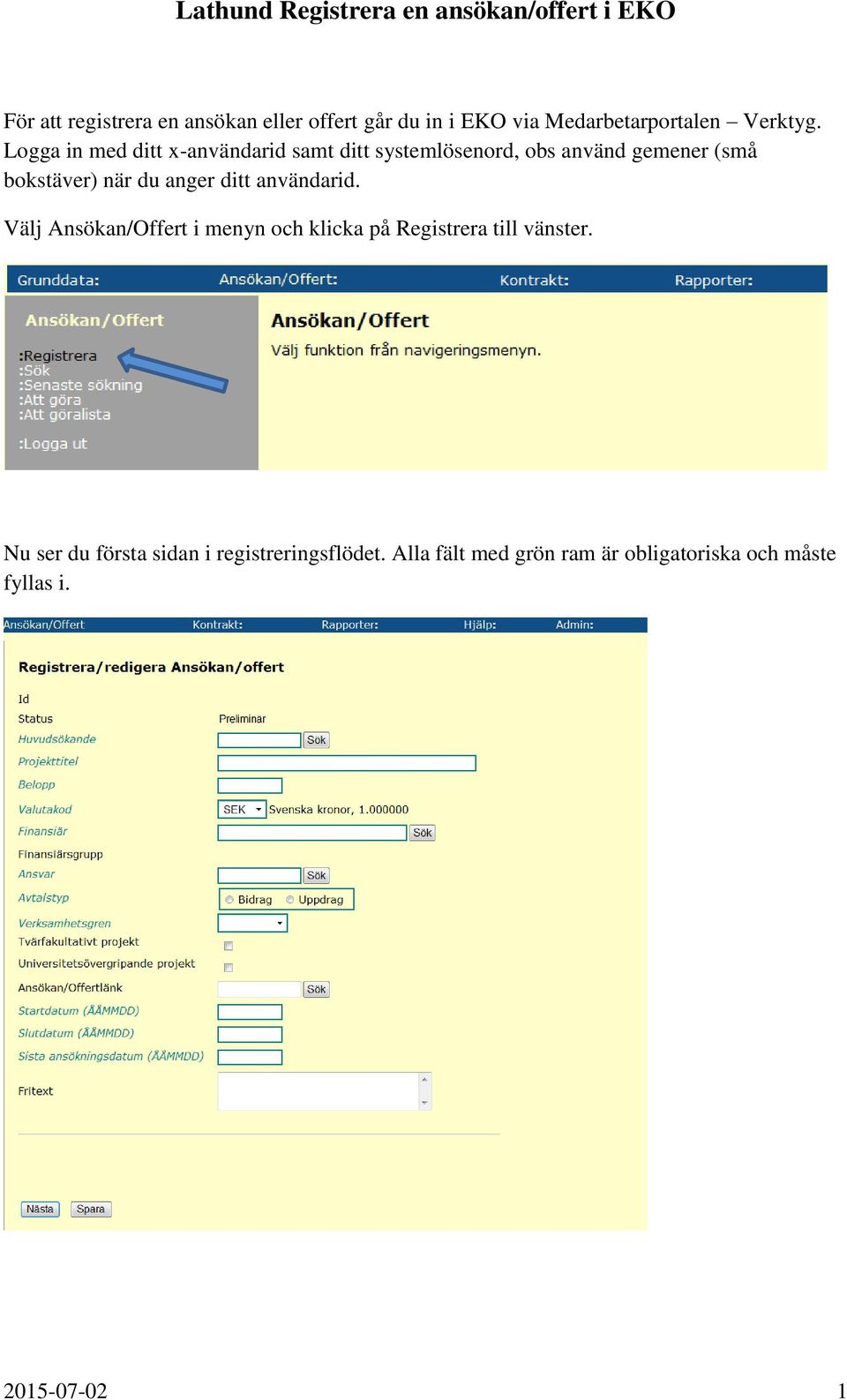 anger ditt användarid. Välj Ansökan/Offert i menyn och klicka på Registrera till vänster.