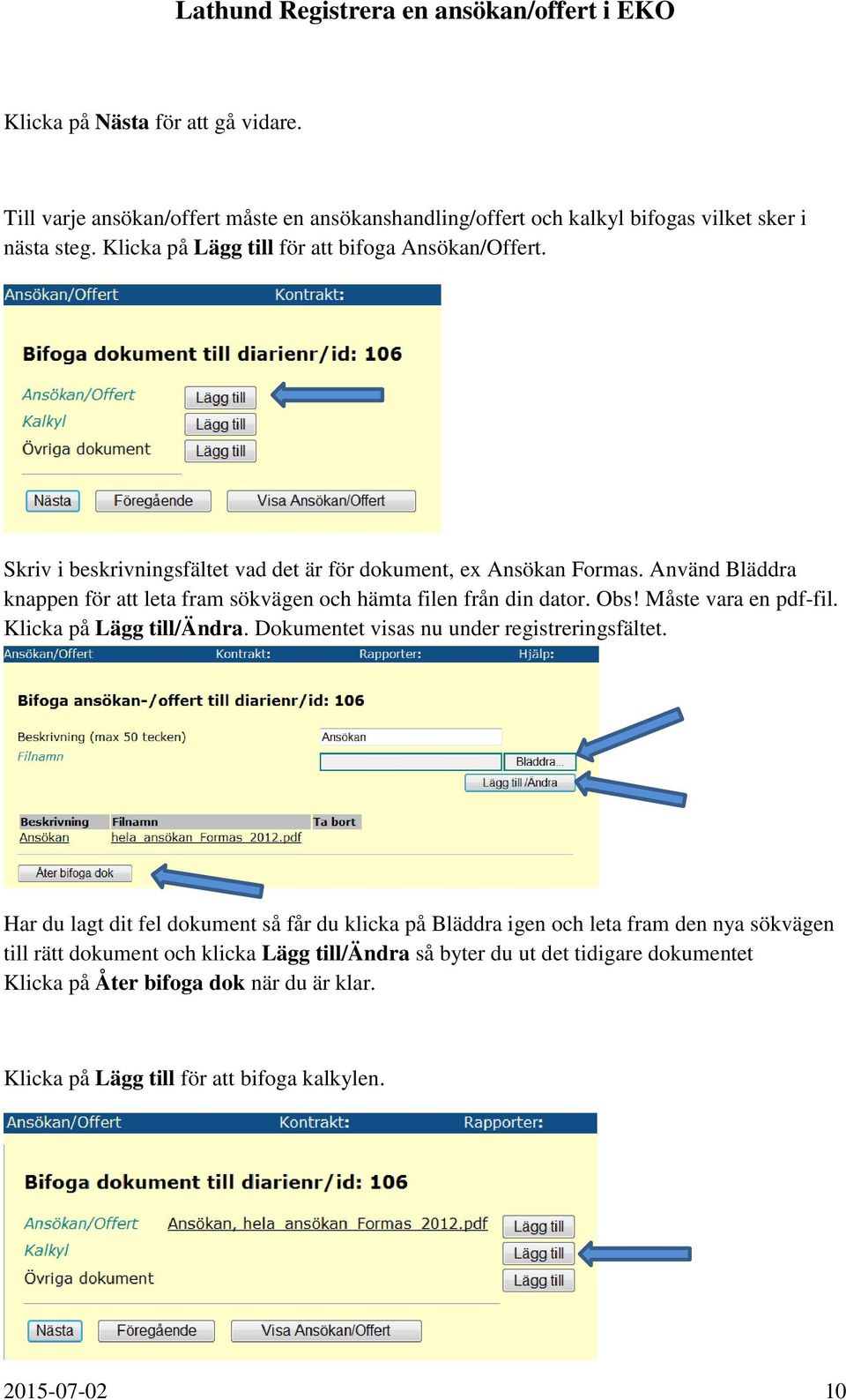 Använd Bläddra knappen för att leta fram sökvägen och hämta filen från din dator. Obs! Måste vara en pdf-fil. Klicka på Lägg till/ändra.