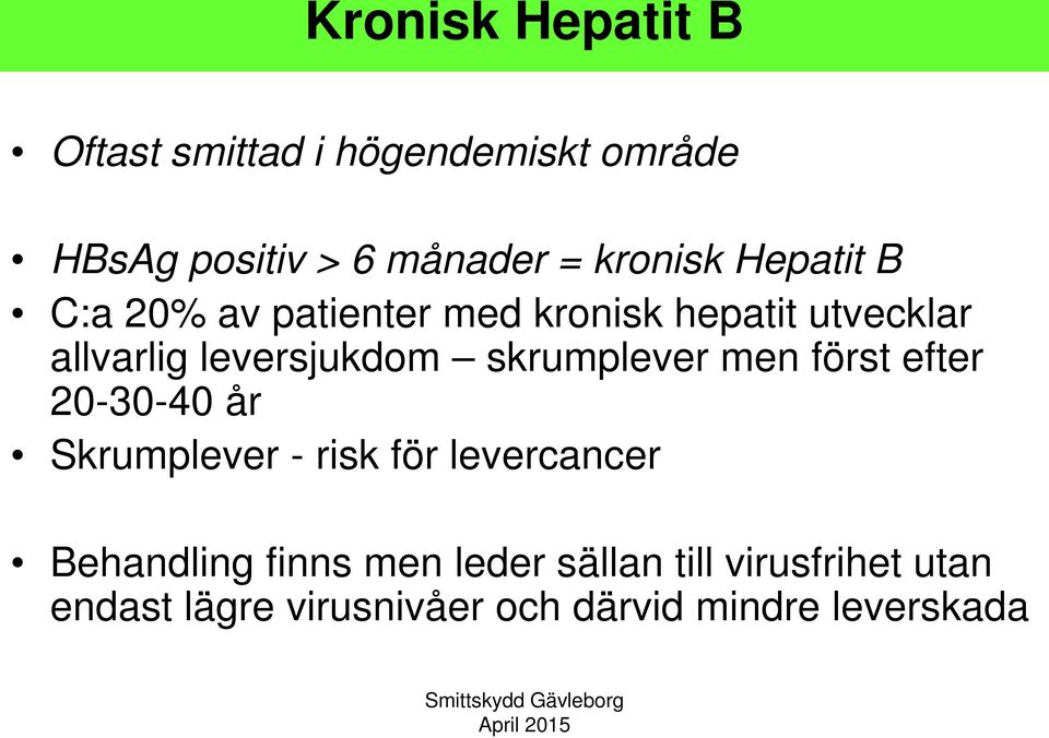 leversjukdom skrumplever men först efter 20-30-40 år Skrumplever - risk för levercancer