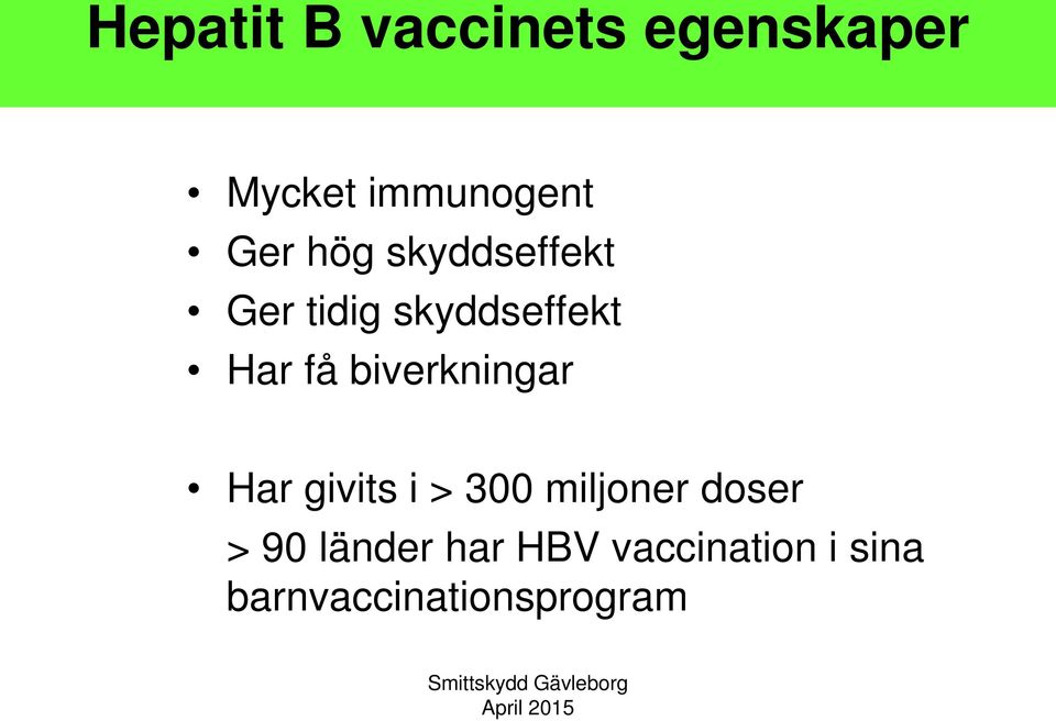 biverkningar Har givits i > 300 miljoner doser > 90