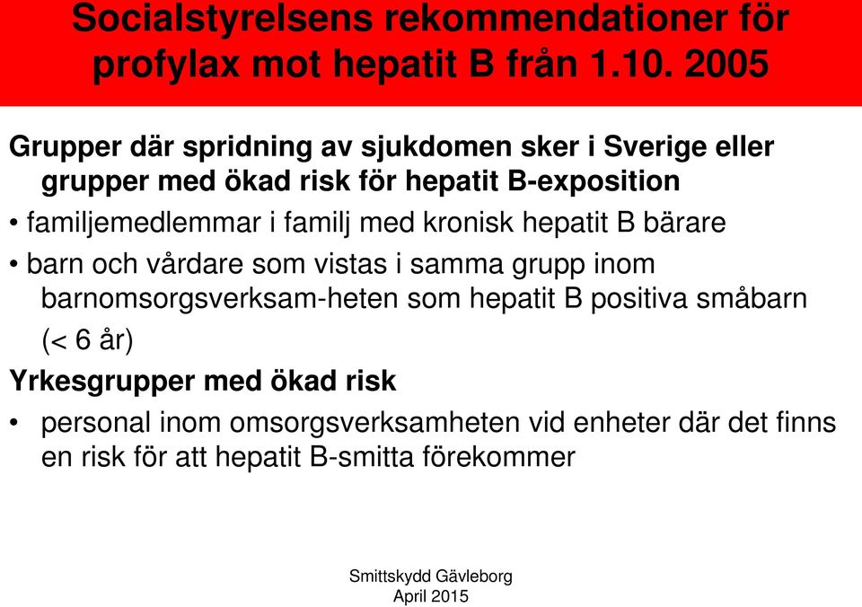 familjemedlemmar i familj med kronisk hepatit B bärare barn och vårdare som vistas i samma grupp inom