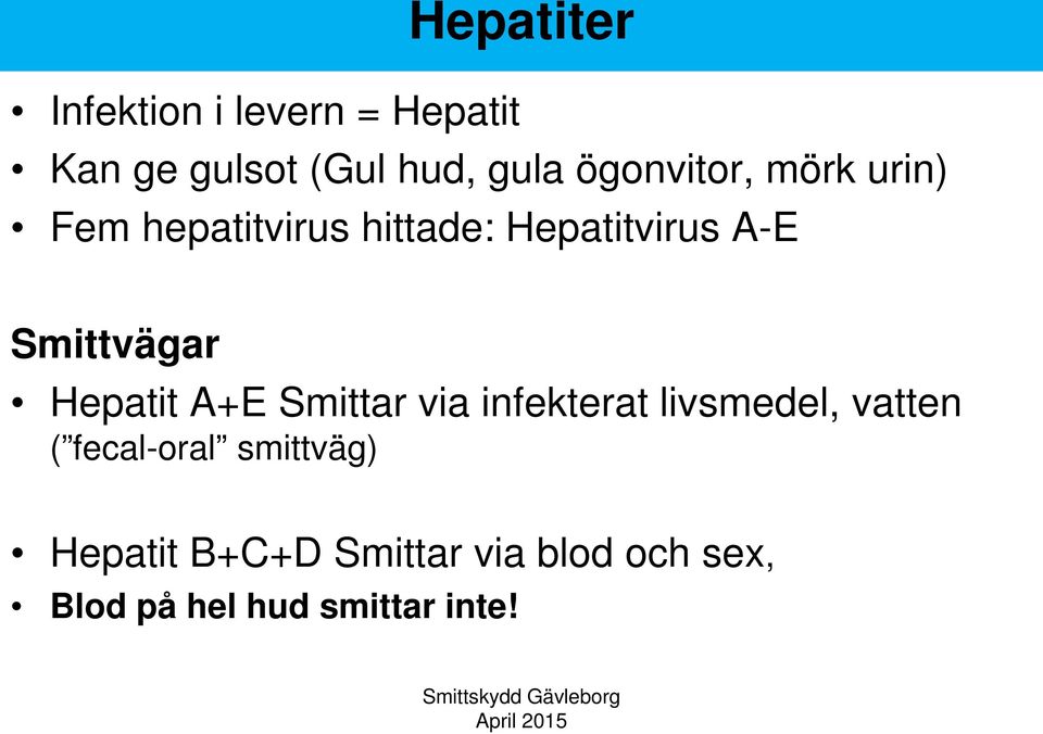 Smittvägar Hepatit A+E Smittar via infekterat livsmedel, vatten (