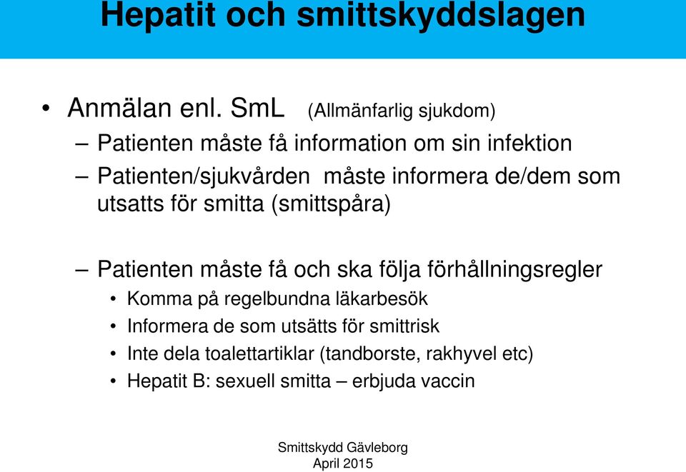 informera de/dem som utsatts för smitta (smittspåra) Patienten måste få och ska följa