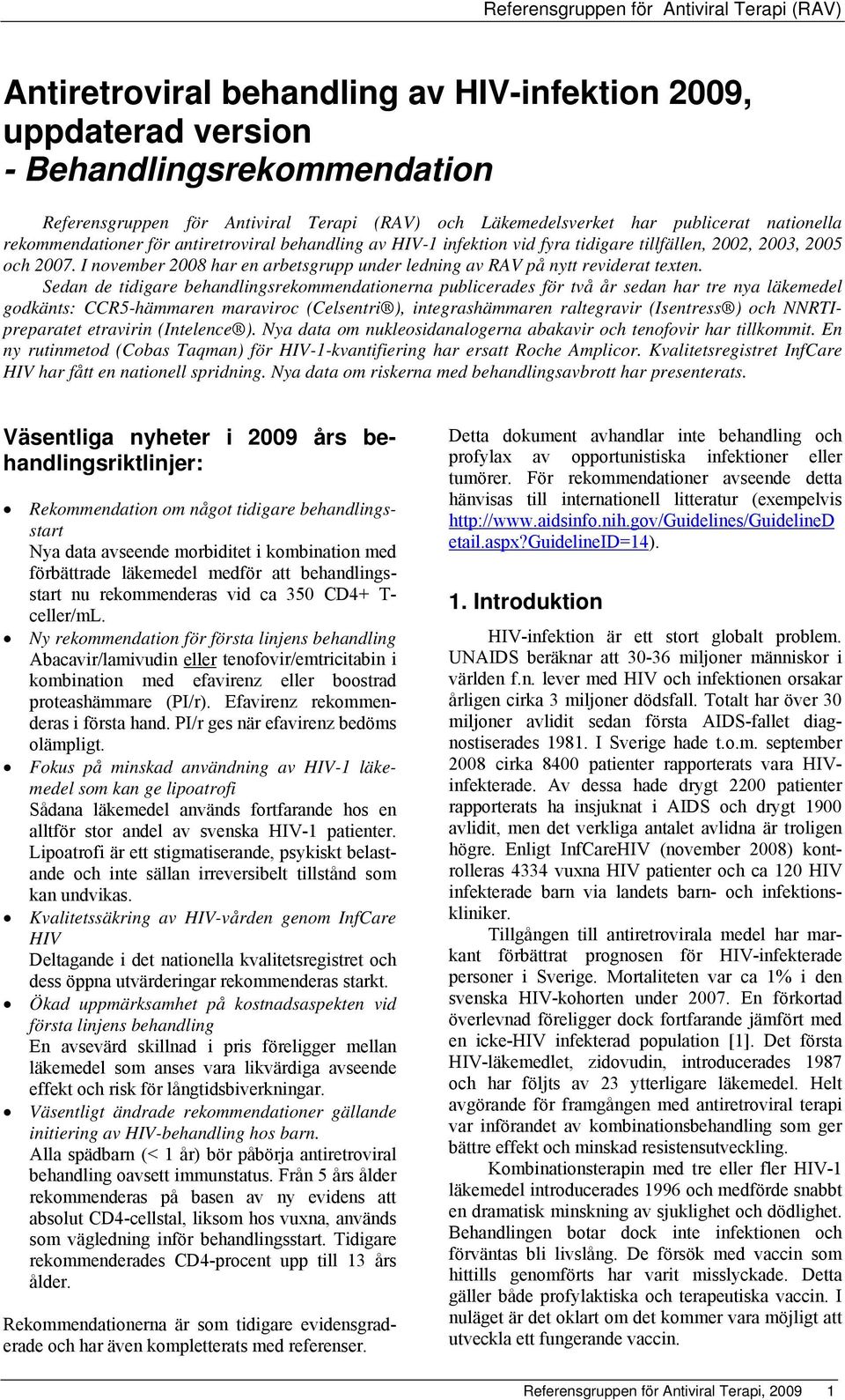 I november 2008 har en arbetsgrupp under ledning av RAV på nytt reviderat texten.