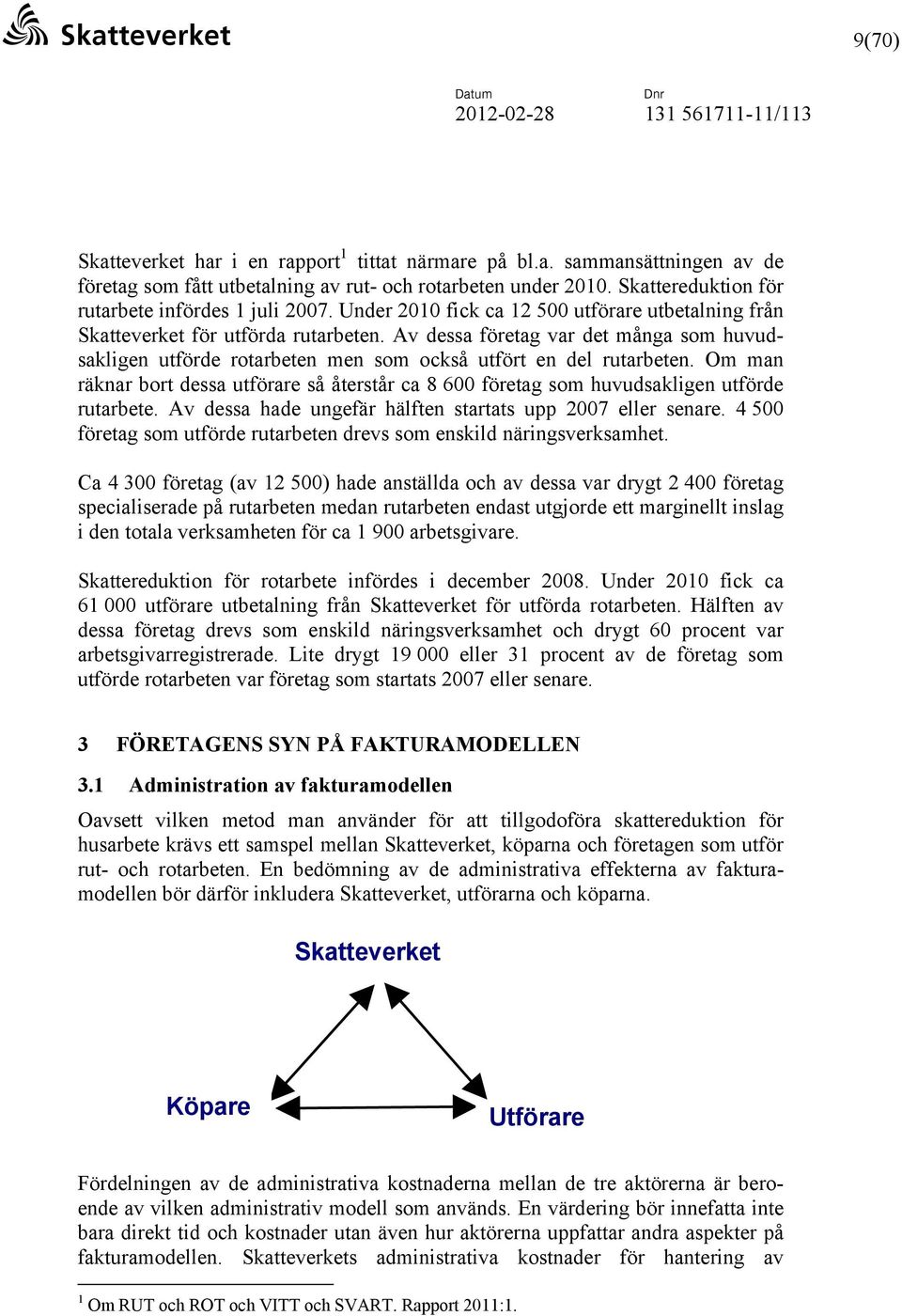 Av dessa företag var det många som huvudsakligen utförde rotarbeten men som också utfört en del rutarbeten.