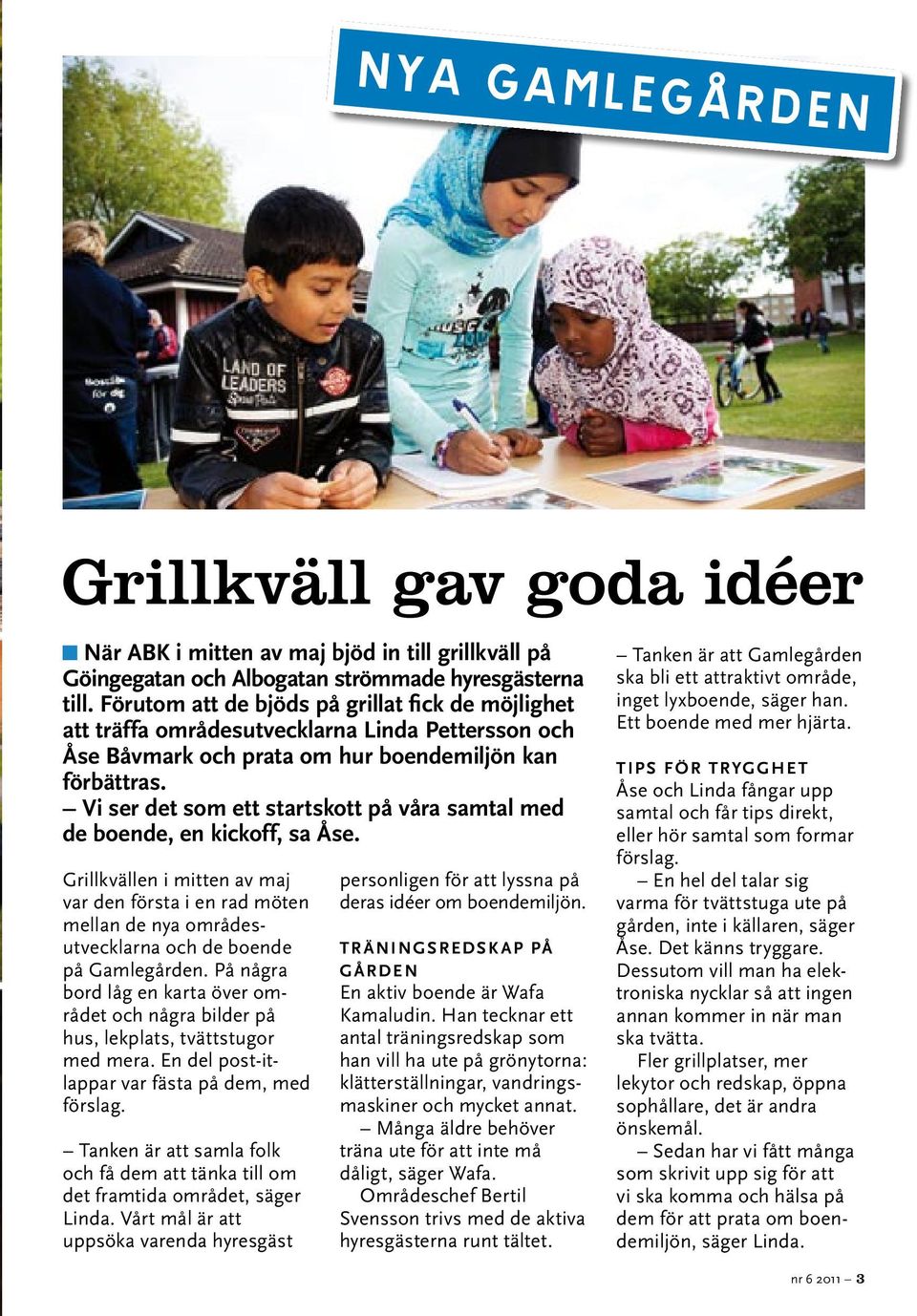 Vi ser det som ett startskott på våra samtal med de boende, en kickoff, sa Åse.