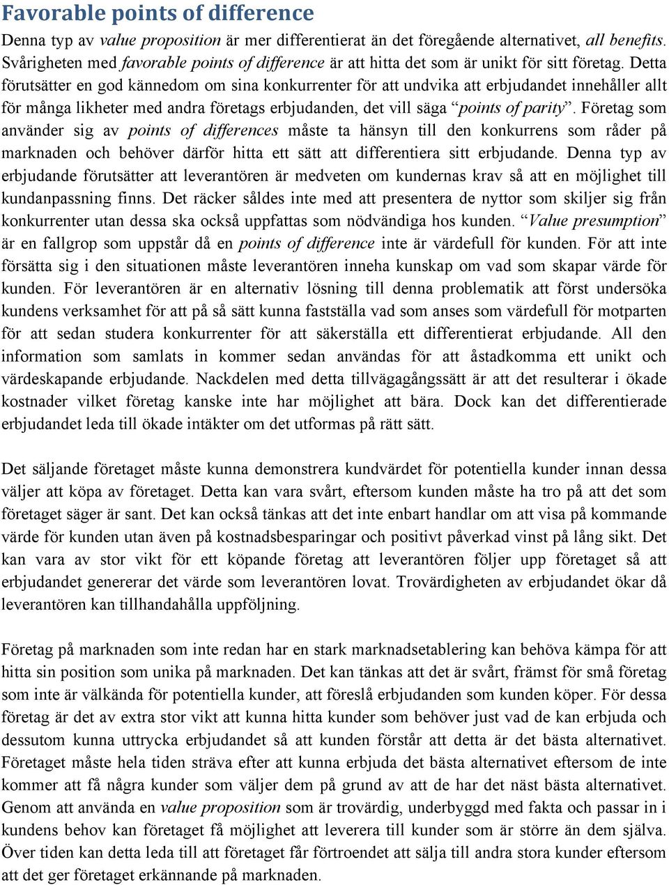 Detta förutsätter en god kännedom om sina konkurrenter för att undvika att erbjudandet innehåller allt för många likheter med andra företags erbjudanden, det vill säga points of parity.