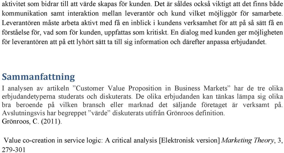 En dialog med kunden ger möjligheten för leverantören att på ett lyhört sätt ta till sig information och därefter anpassa erbjudandet.