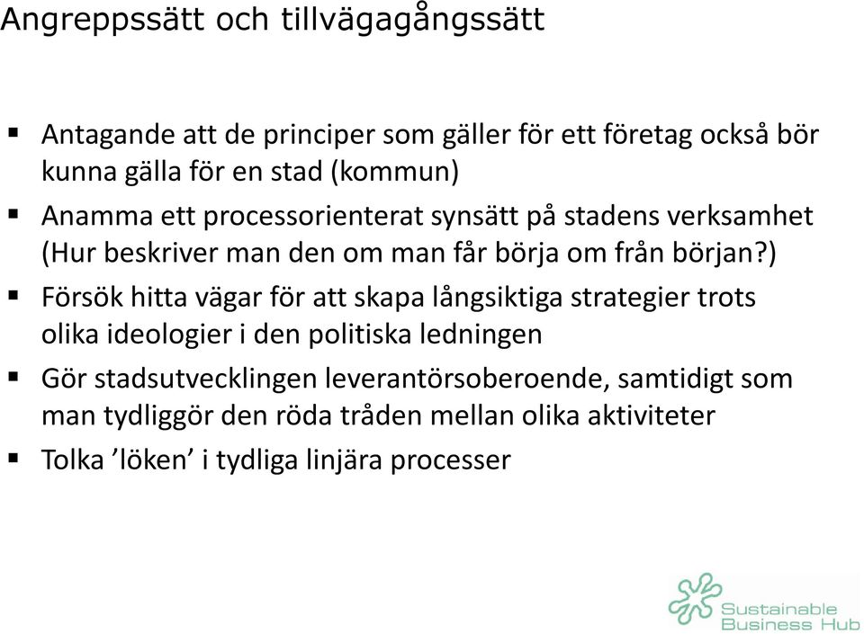 ) Försök hitta vägar för att skapa långsiktiga strategier trots olika ideologier i den politiska ledningen Gör