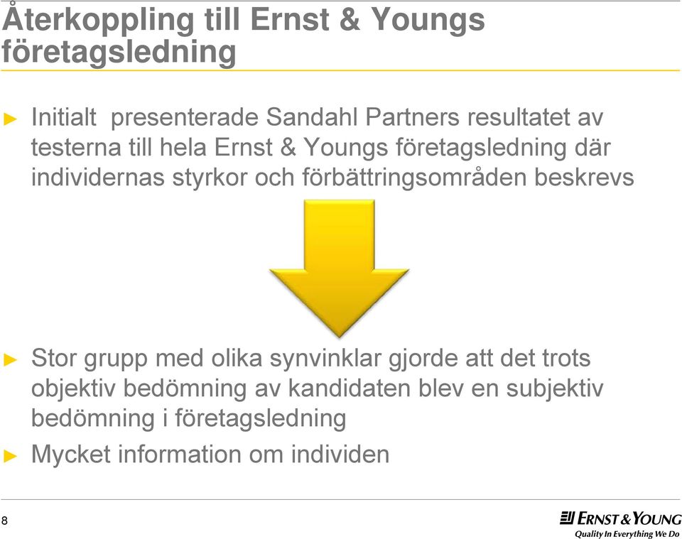 förbättringsområden beskrevs Stor grupp med olika synvinklar gjorde att det trots objektiv