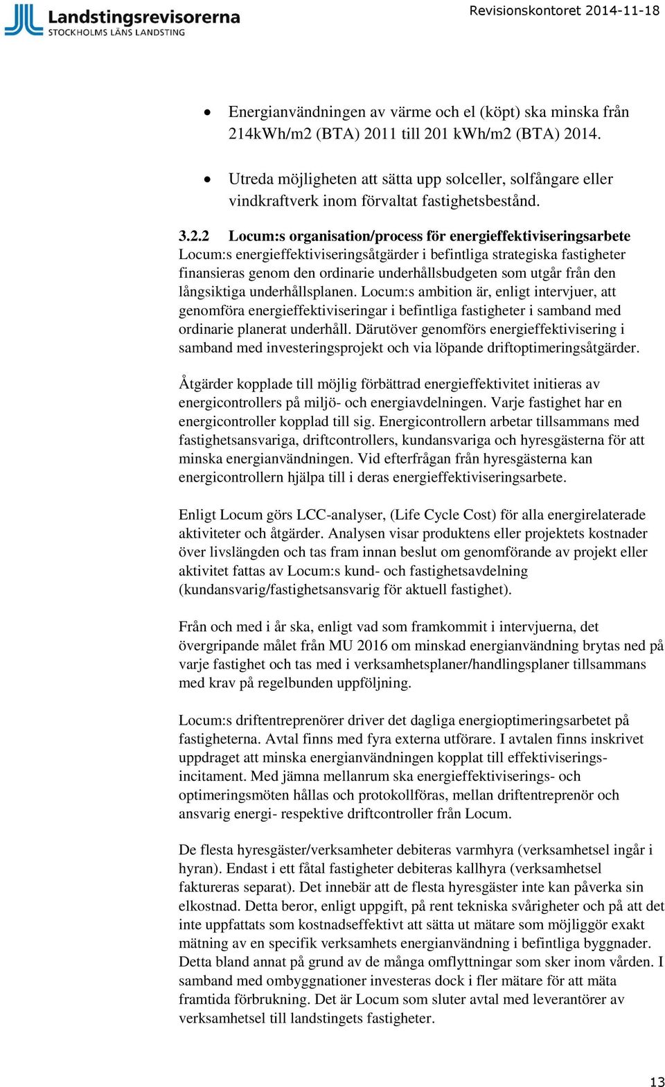 2 Locum:s organisation/process för energieffektiviseringsarbete Locum:s energieffektiviseringsåtgärder i befintliga strategiska fastigheter finansieras genom den ordinarie underhållsbudgeten som