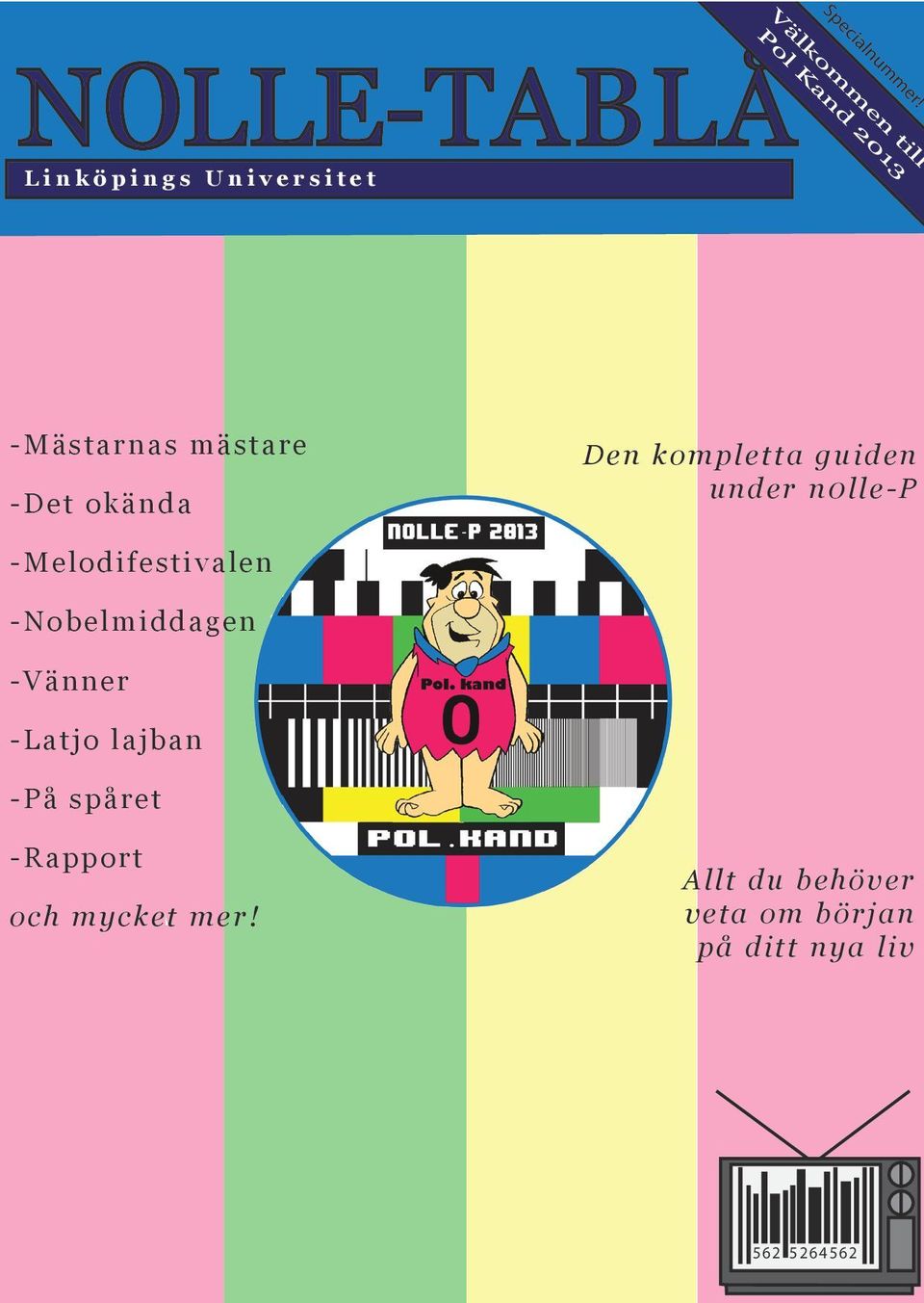 -Nobelmiddagen -Vänner -Latjo lajban -På spåret -Rapport och