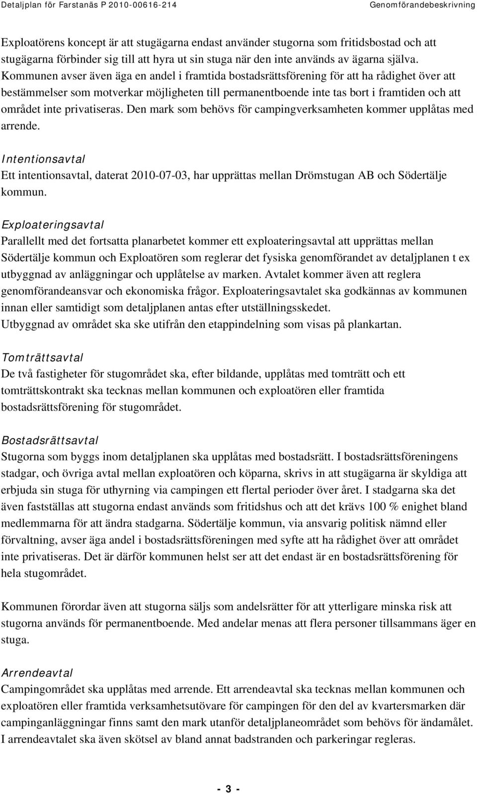 inte privatiseras. Den mark som behövs för campingverksamheten kommer upplåtas med arrende.