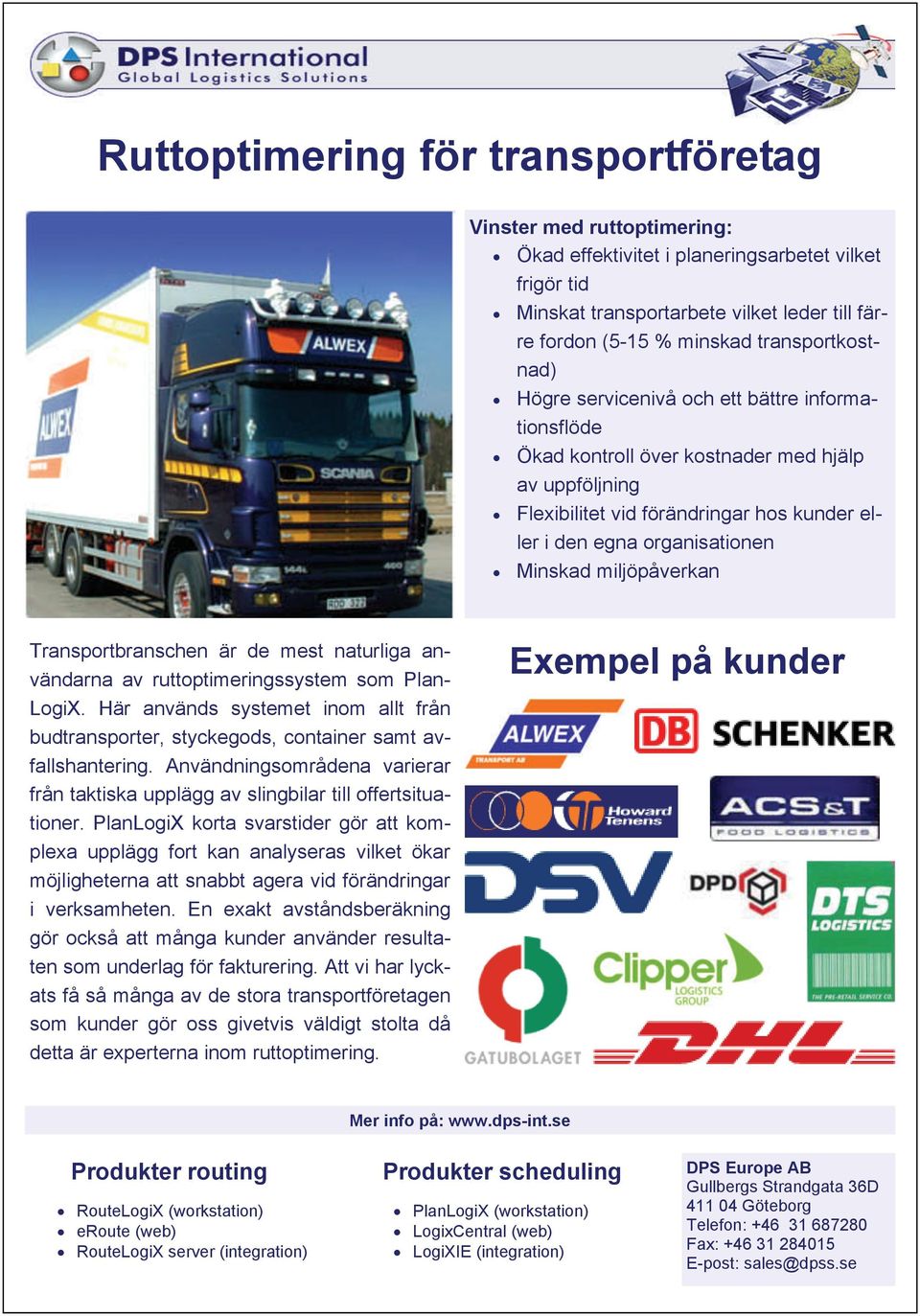 Minskad miljöpåverkan Transportbranschen är de mest naturliga användarna av ruttoptimeringssystem som Plan- LogiX.