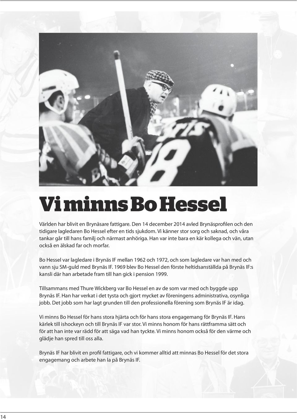 Bo Hessel var lagledare i Brynäs IF mellan 1962 och 1972, och som lagledare var han med och vann sju SM-guld med Brynäs IF.