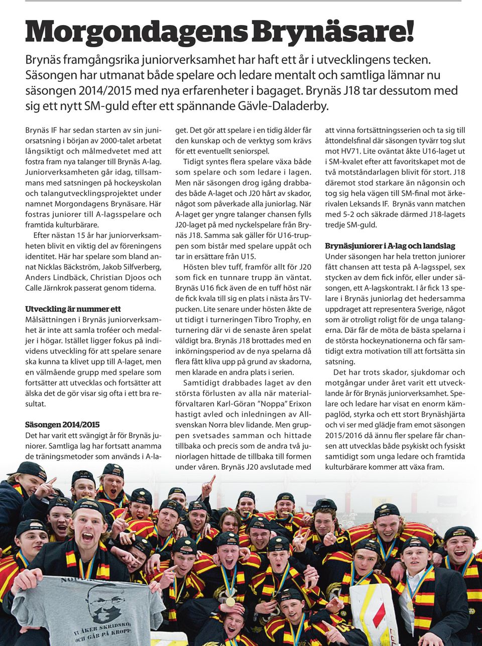 Brynäs J18 tar dessutom med sig ett nytt SM-guld efter ett spännande Gävle-Daladerby.