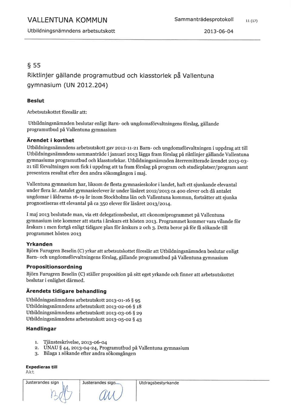 Utbildningsnämndens arbetsutskott gav 2o12-rr-zt Barn- och ungdomsförvaltningen i uppdrag att till Utbildningsnämndens sammanträde i januari zor3 lägga fram förslag på riktlinjer gällande Vallentuna