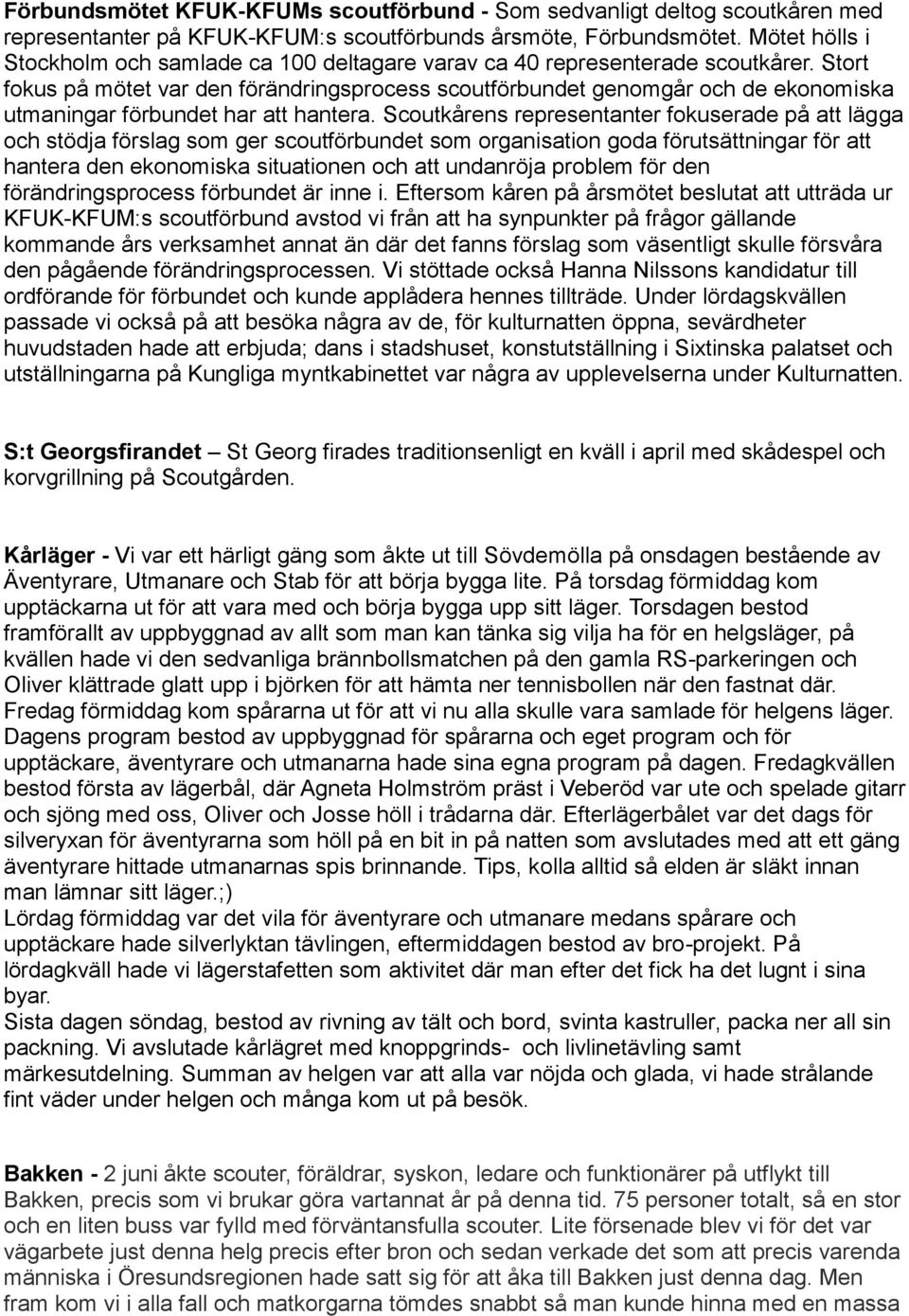 Stort fokus på mötet var den förändringsprocess scoutförbundet genomgår och de ekonomiska utmaningar förbundet har att hantera.
