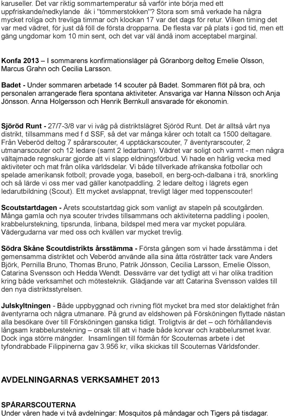 De flesta var på plats i god tid, men ett gäng ungdomar kom 10 min sent, och det var väl ändå inom acceptabel marginal.