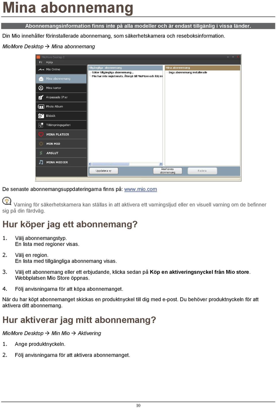 com Varning för säkerhetskamera kan ställas in att aktivera ett varningsljud eller en visuell varning om de befinner sig på din färdväg. Hur köper jag ett abonnemang? 1. Välj abonnemangstyp.