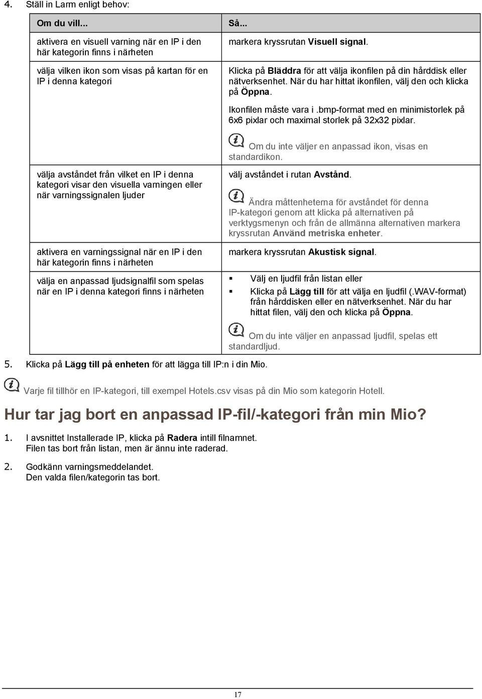 bmp-format med en minimistorlek på 6x6 pixlar och maximal storlek på 32x32 pixlar. Om du inte väljer en anpassad ikon, visas en standardikon.