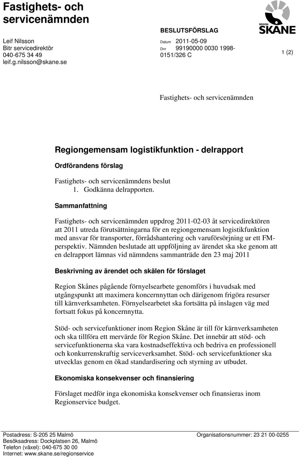 servicenämndens beslut 1. Godkänna delrapporten.