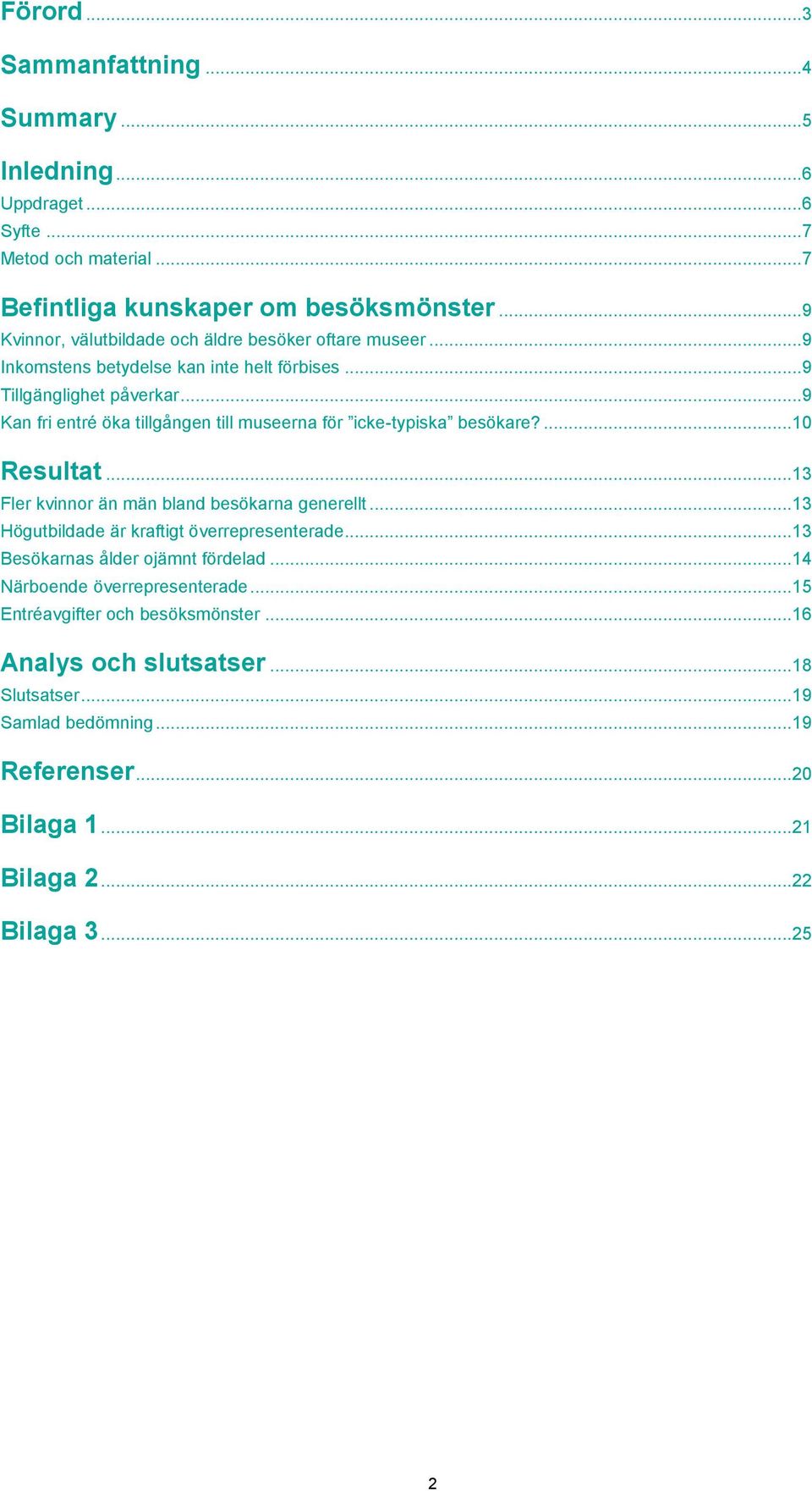 ..9 Kan fri entré öka tillgången till museerna för icke-typiska besökare?... 10 Resultat... 13 Fler kvinnor än män bland besökarna generellt.