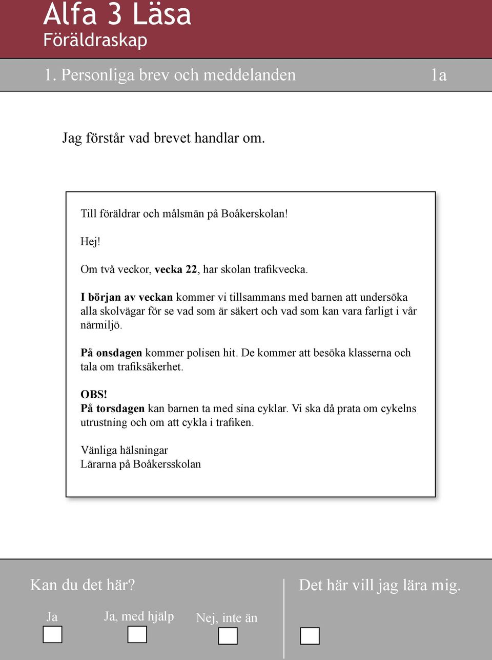 I början av veckan kommer vi tillsammans med barnen att undersöka alla skolvägar för se vad som är säkert och vad som kan vara farligt i vår närmiljö.