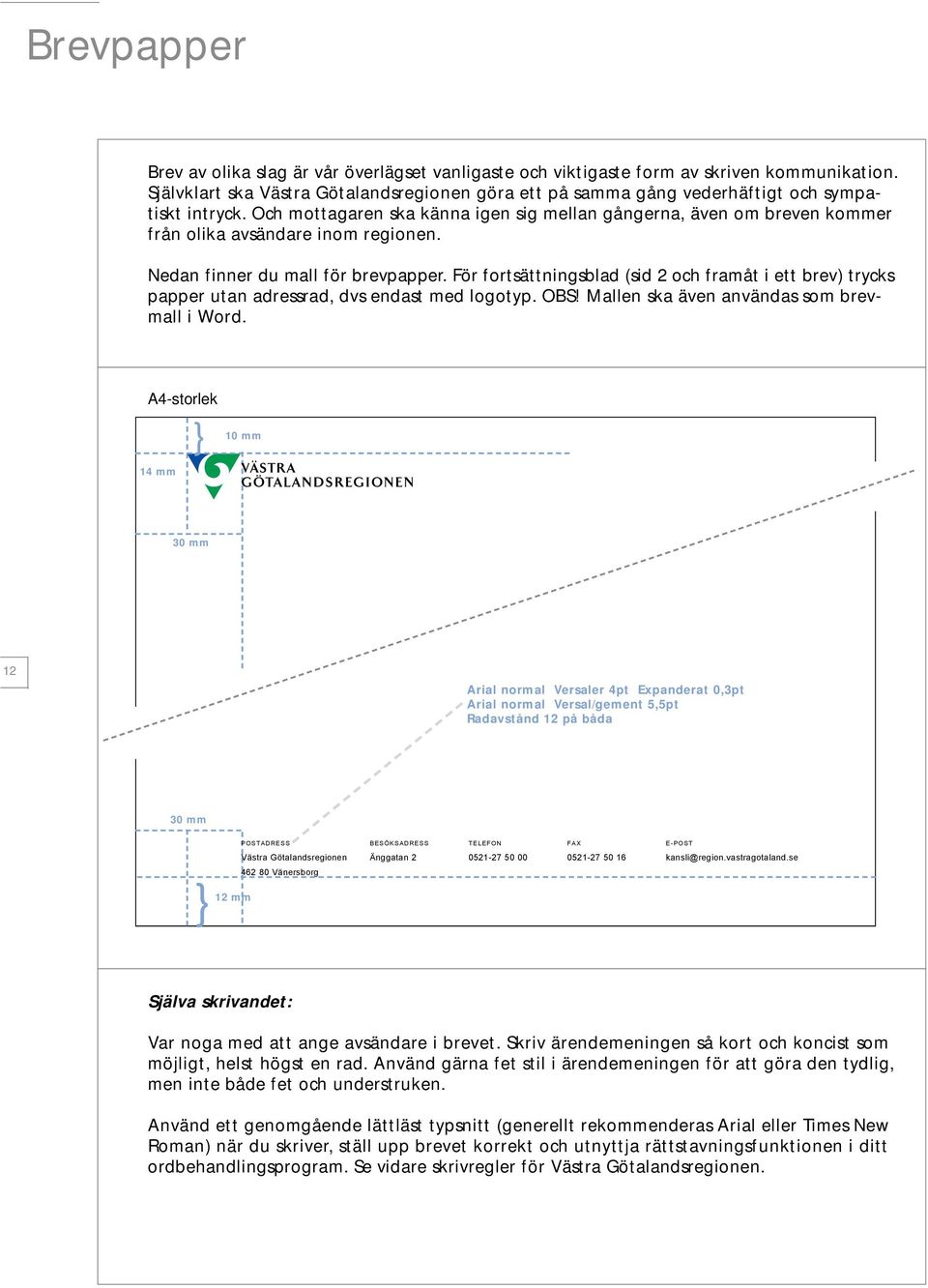 Och mottagaren ska känna igen sig mellan gångerna, även om breven kommer från olika avsändare inom regionen. Nedan finner du mall för brevpapper.