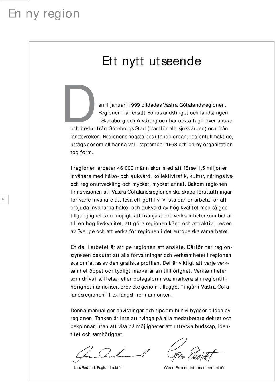 Regionens högsta beslutande organ, regionfullmäktige, utsågs genom allmänna val i september 1998 och en ny organisation tog form.