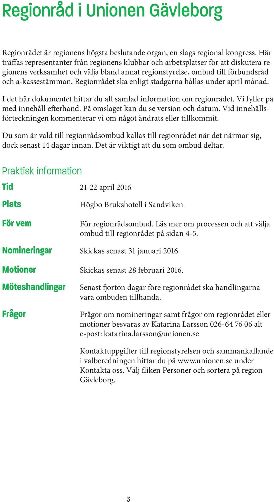 Regionrådet ska enligt stadgarna hållas under april månad. I det här dokumentet hittar du all samlad information om regionrådet. Vi fyller på med innehåll efterhand.