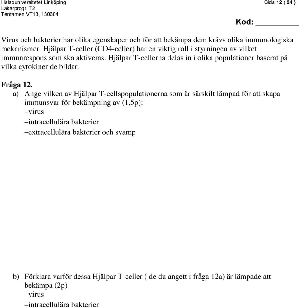 Hjälpar T-cellerna delas in i olika populationer baserat på vilka cytokiner de bildar. Fråga 12.