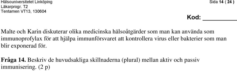 immunförsvaret att kontrollera virus eller bakterier som man blir exponerad för.