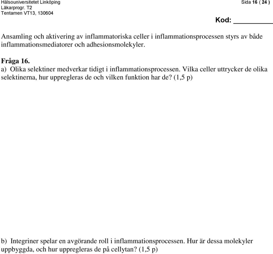 a) Olika selektiner medverkar tidigt i inflammationsprocessen.