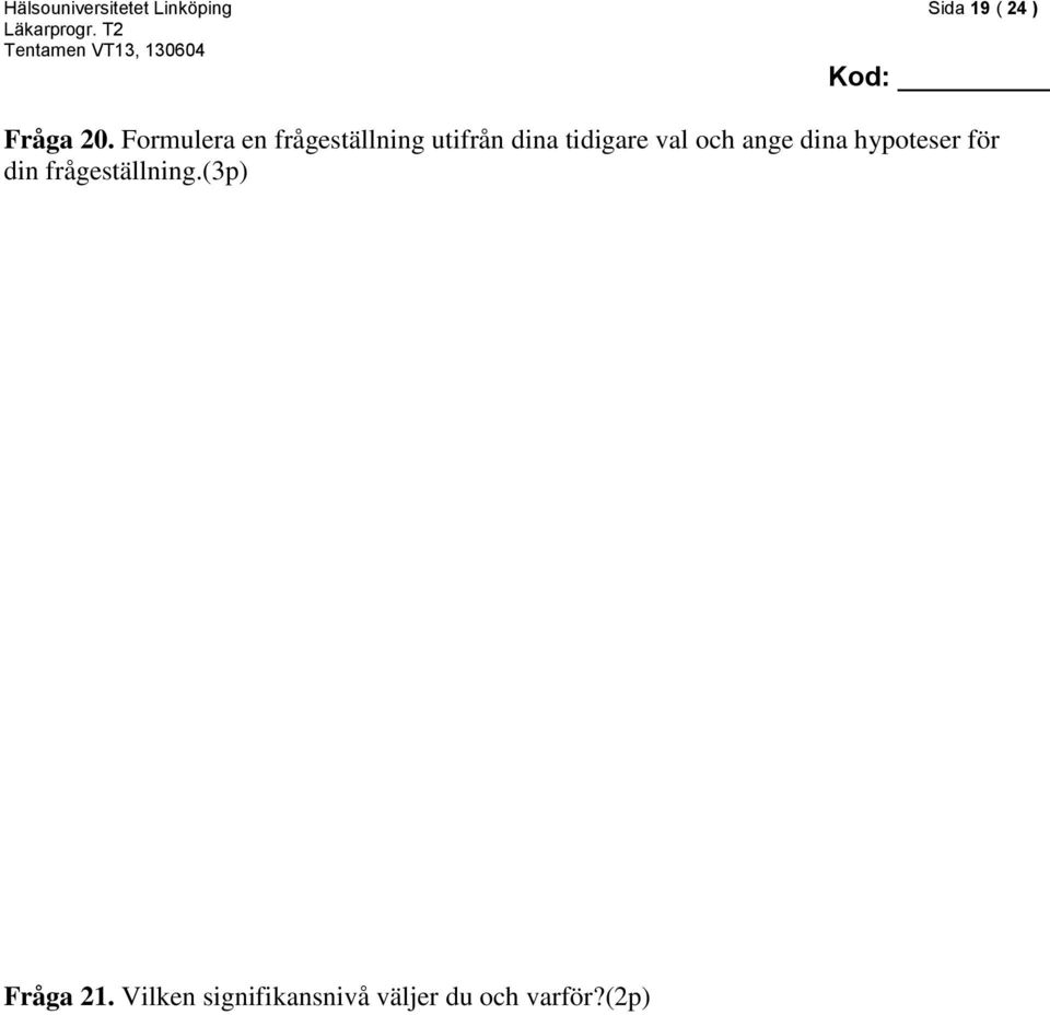 och ange dina hypoteser för din frågeställning.