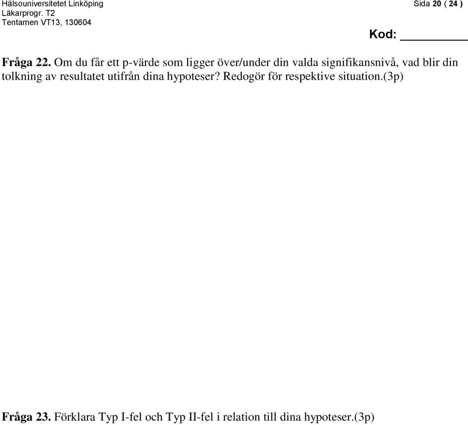 blir din tolkning av resultatet utifrån dina hypoteser?