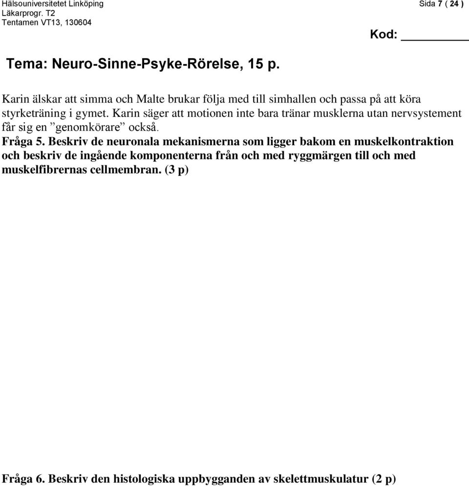 Karin säger att motionen inte bara tränar musklerna utan nervsystement får sig en genomkörare också. Fråga 5.