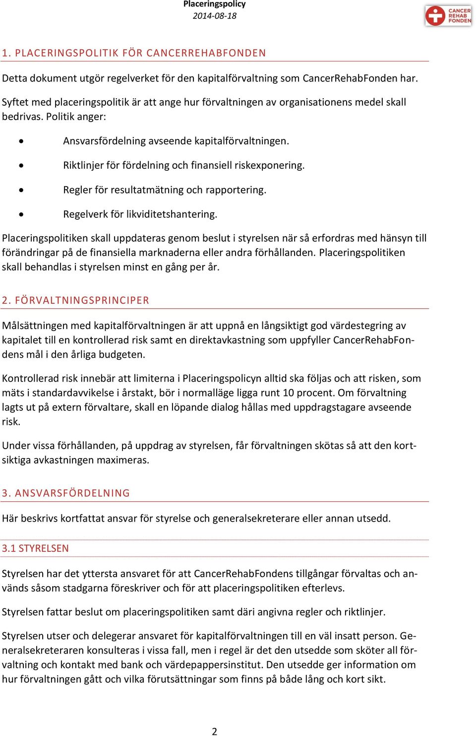 Riktlinjer för fördelning och finansiell riskexponering. Regler för resultatmätning och rapportering. Regelverk för likviditetshantering.