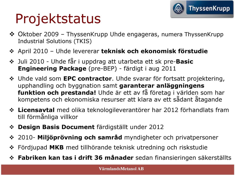 Uhde svarar för fortsatt projektering, upphandling och byggnation samt garanterar anläggningens funktion och prestanda!