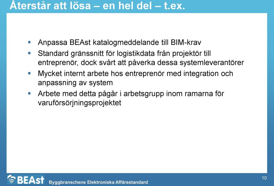 projektör till entreprenör, dock svårt att påverka dessa systemleverantörer Mycket