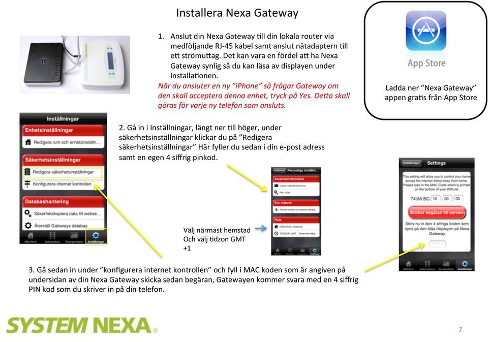 De@a skall göras för varje ny telefon som ansluts. Ladda ner Nexa Gateway appen gra)s från App Store 2.