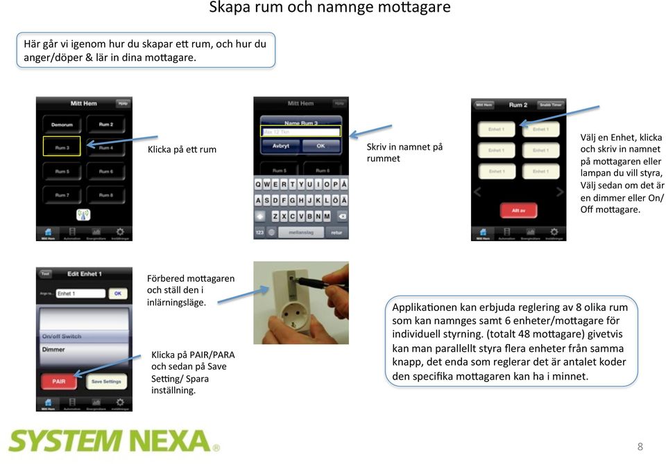 mo=agare. Förbered mo=agaren och ställ den i inlärningsläge. Klicka på PAIR/PARA och sedan på Save Setng/ Spara inställning.