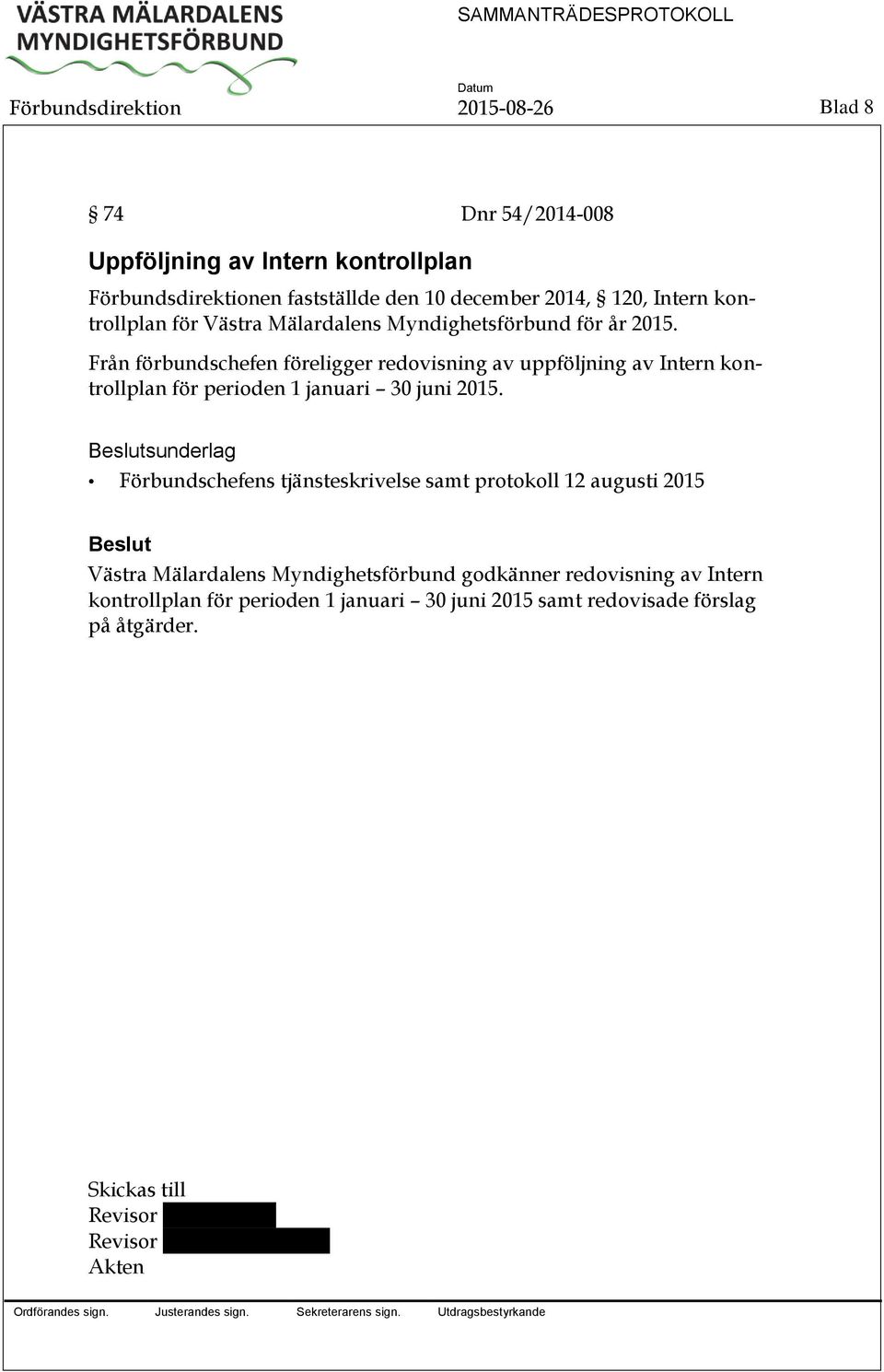 Från förbundschefen föreligger redovisning av uppföljning av Intern kontrollplan för perioden 1 januari 30 juni 2015.