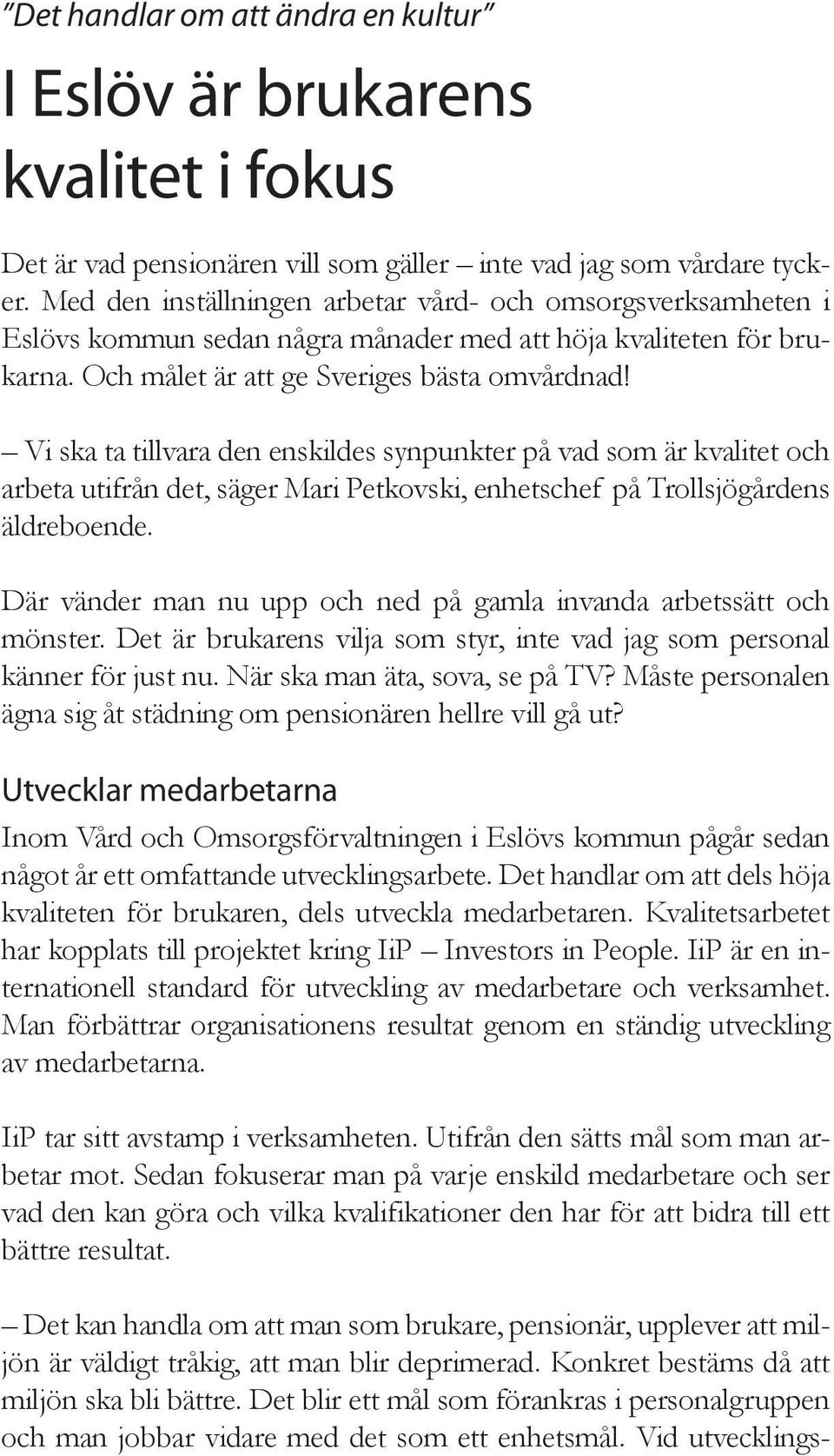 Vi ska ta tillvara den enskildes synpunkter på vad som är kvalitet och arbeta utifrån det, säger Mari Petkovski, enhetschef på Trollsjögårdens äldreboende.