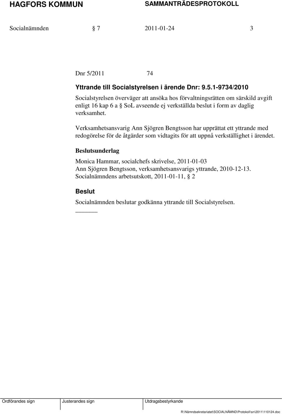 1-9734/2010 Socialstyrelsen överväger att ansöka hos förvaltningsrätten om särskild avgift enligt 16 kap 6 a SoL avseende ej verkställda beslut i form av daglig