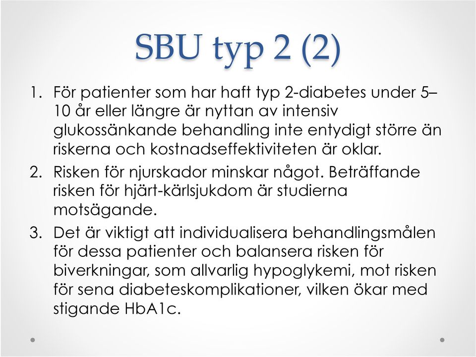 större än riskerna och kostnadseffektiviteten är oklar. 2. Risken för njurskador minskar något.