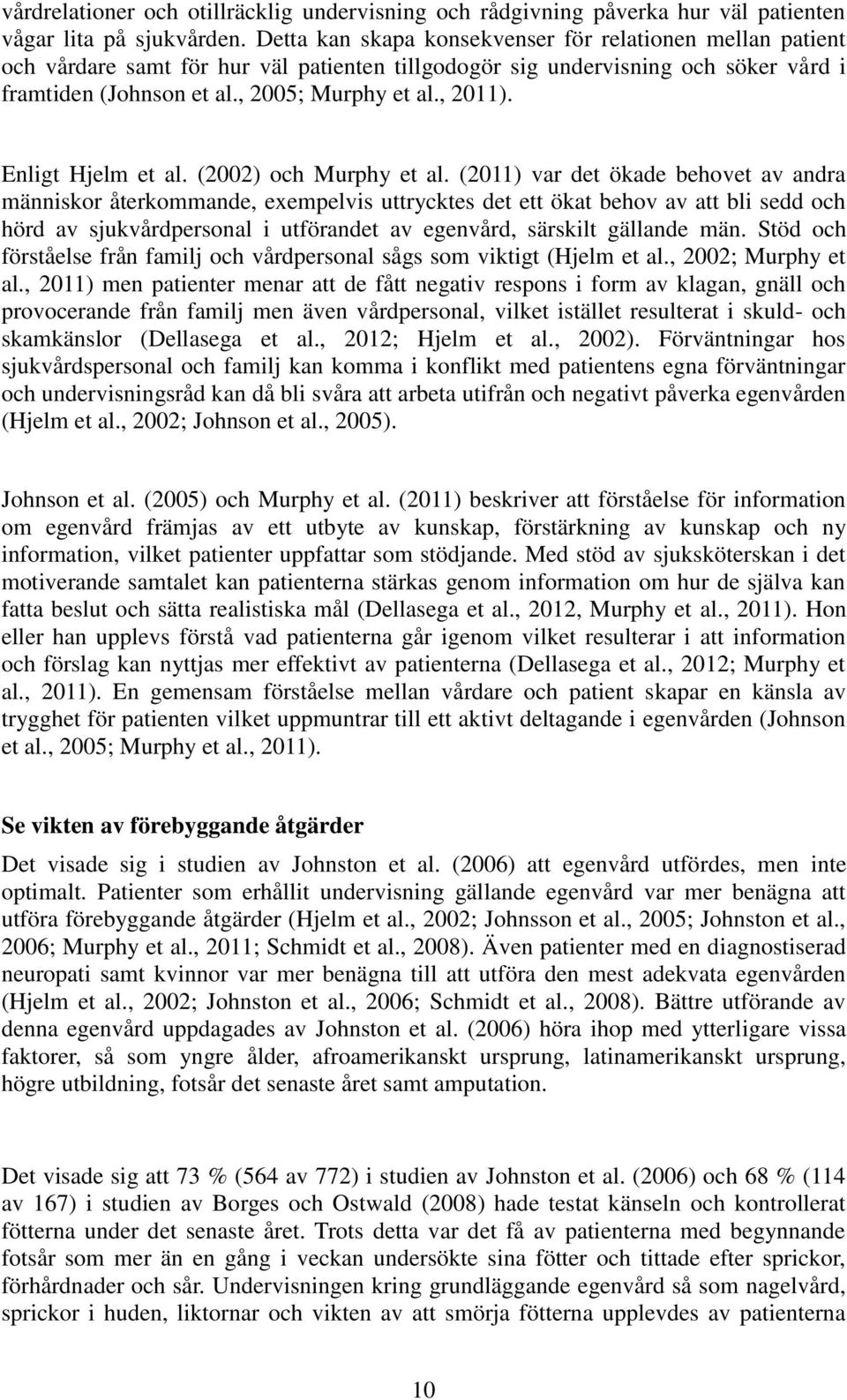 Enligt Hjelm et al. (2002) och Murphy et al.