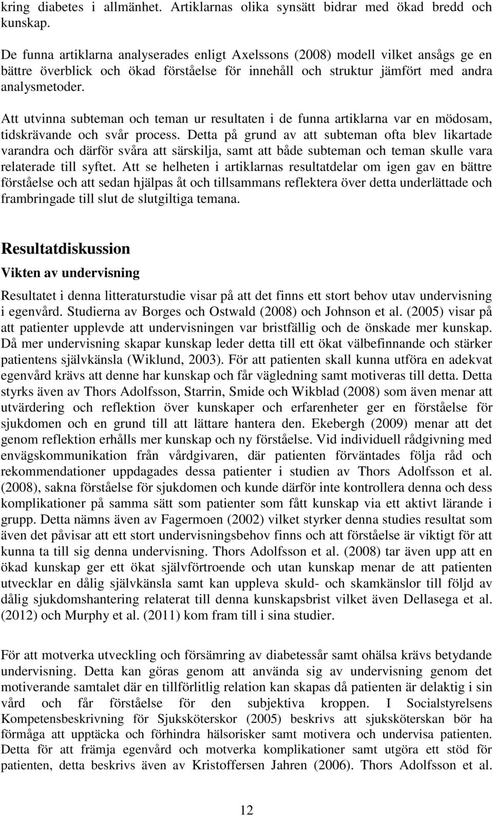 Att utvinna subteman och teman ur resultaten i de funna artiklarna var en mödosam, tidskrävande och svår process.